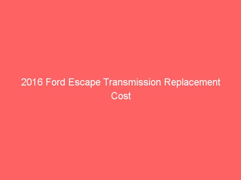 2016 Ford Escape Transmission Replacement Cost