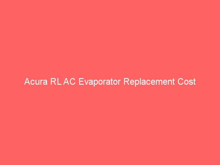 Acura RL AC Evaporator Replacement Cost