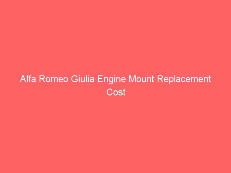 Alfa Romeo Giulia Engine Mount Replacement Cost