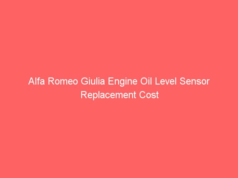 Alfa Romeo Giulia Engine Oil Level Sensor Replacement Cost