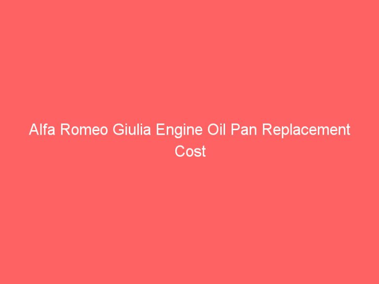 Alfa Romeo Giulia Engine Oil Pan Replacement Cost