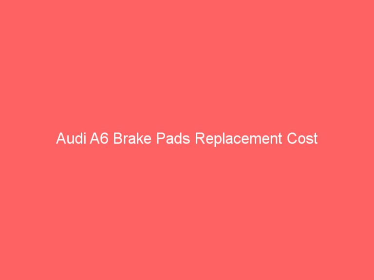 Audi A6 Brake Pads Replacement Cost