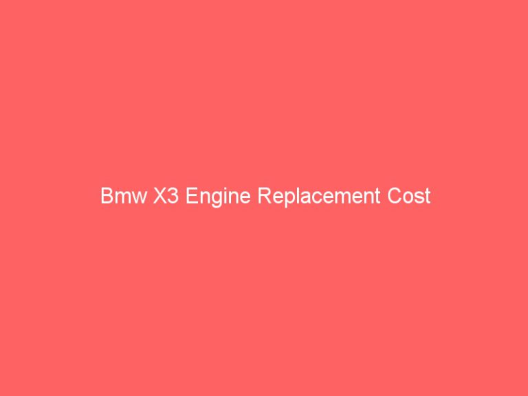 Bmw X3 Engine Replacement Cost