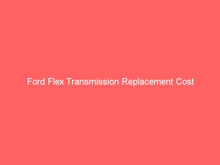 Ford Flex Transmission Replacement Cost