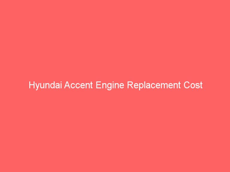 Hyundai Accent Engine Replacement Cost