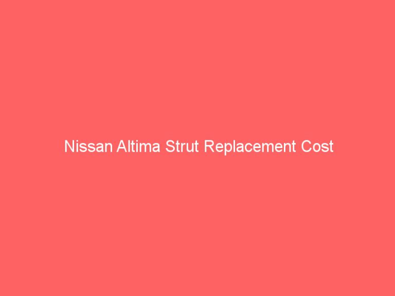 Nissan Altima Strut Replacement Cost