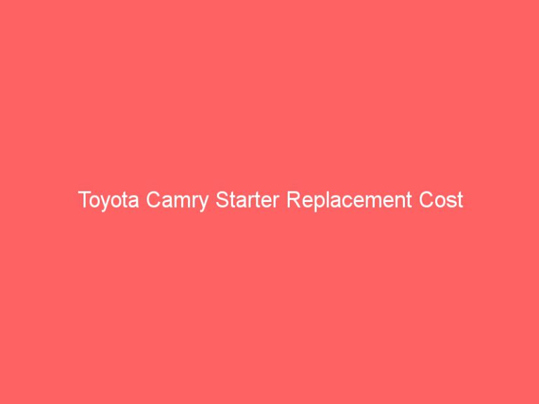 Toyota Camry Starter Replacement Cost