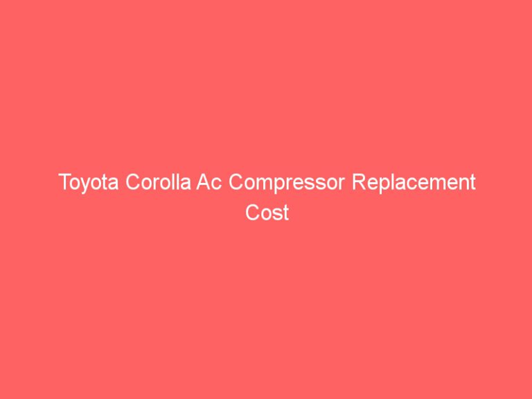Toyota Corolla Ac Compressor Replacement Cost