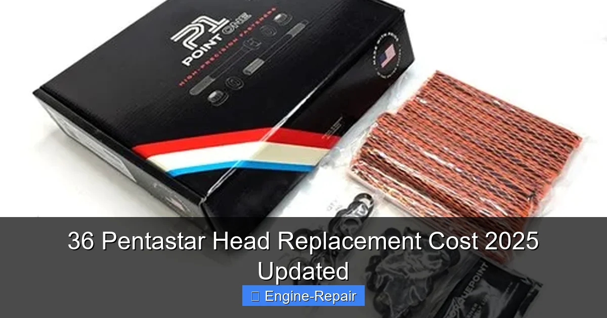 36 Pentastar Head Replacement Cost 2025 Updated