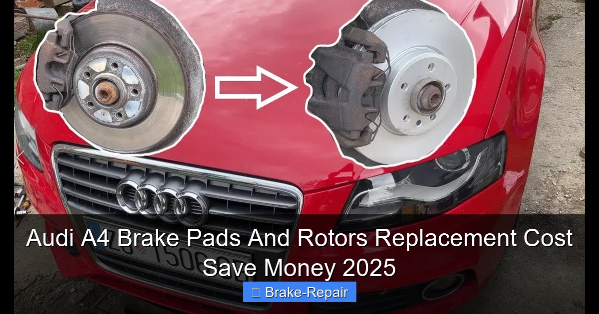 Audi A4 Brake Pads And Rotors Replacement Cost Save Money 2025