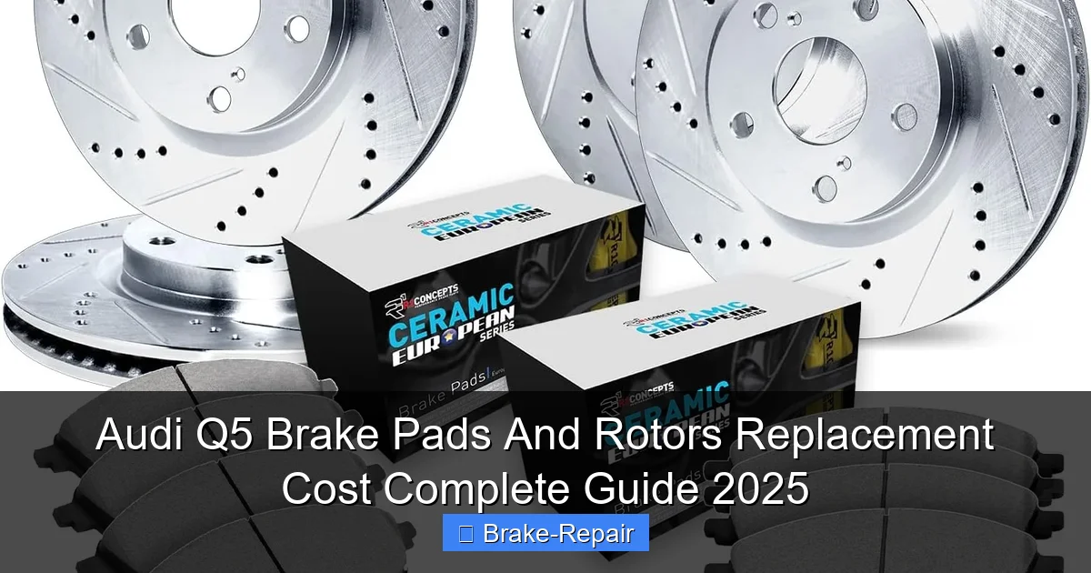 Audi Q5 Brake Pads And Rotors Replacement Cost Complete Guide 2025