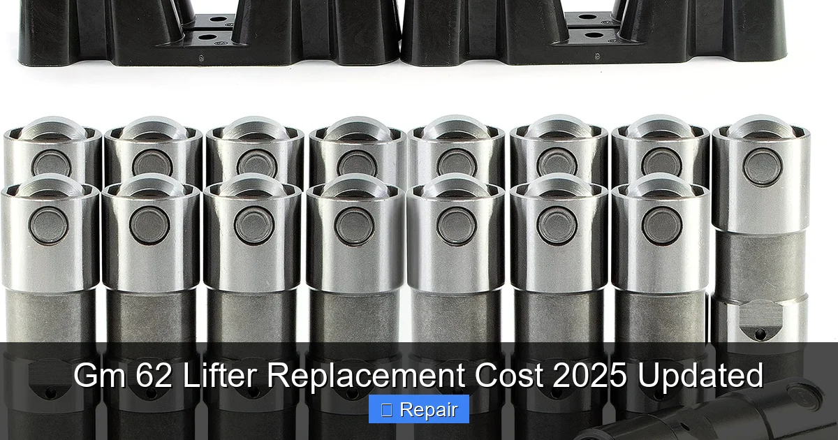 Gm 62 Lifter Replacement Cost 2025 Updated