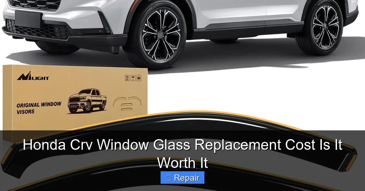 Honda Crv Window Glass Replacement Cost Is It Worth It