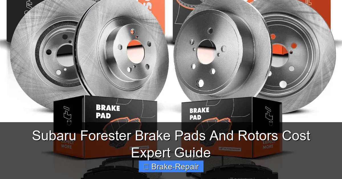 Subaru Forester Brake Pads And Rotors Cost Expert Guide