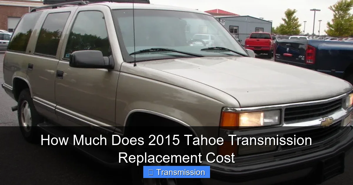 How Much Does 2015 Tahoe Transmission Replacement Cost