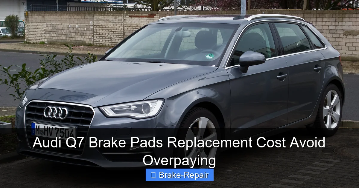 Audi Q7 Brake Pads Replacement Cost Avoid Overpaying