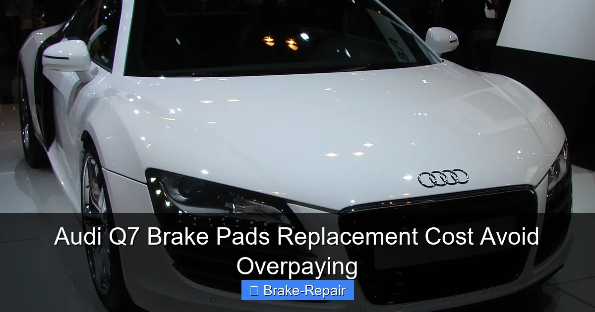 Audi Q7 Brake Pads Replacement Cost Avoid Overpaying