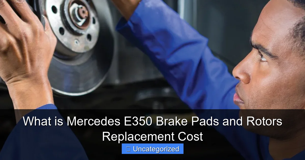 What is Mercedes E350 Brake Pads and Rotors Replacement Cost