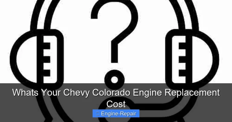 Whats Your Chevy Colorado Engine Replacement Cost