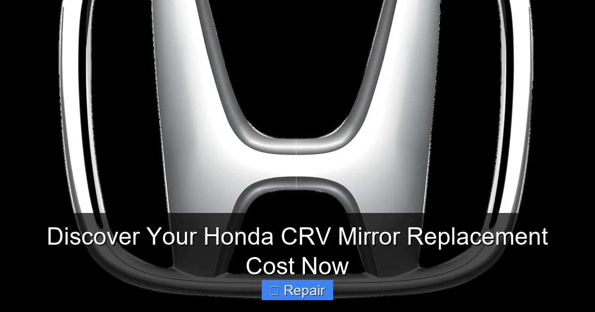 Discover Your Honda CRV Mirror Replacement Cost Now