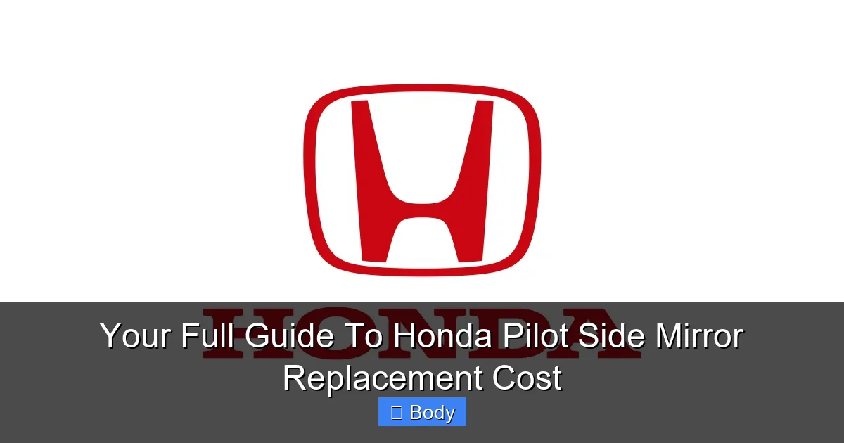 Your Full Guide To Honda Pilot Side Mirror Replacement Cost