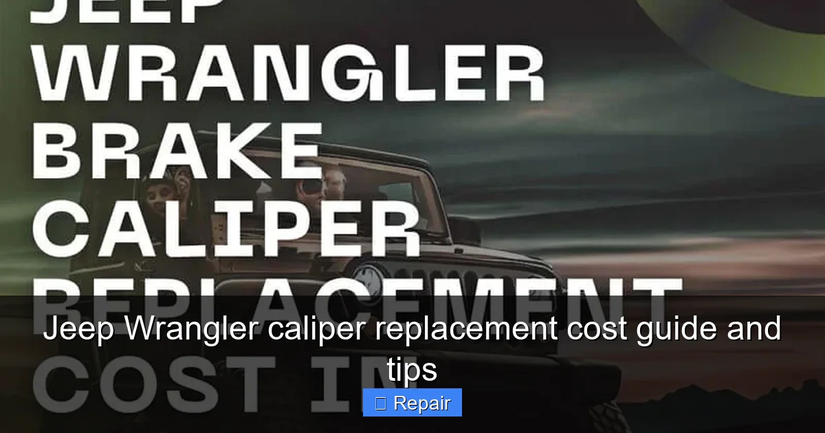 Jeep Wrangler caliper replacement cost guide and tips
