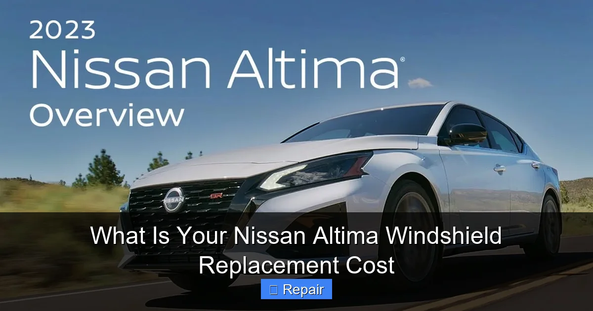 What Is Your Nissan Altima Windshield Replacement Cost