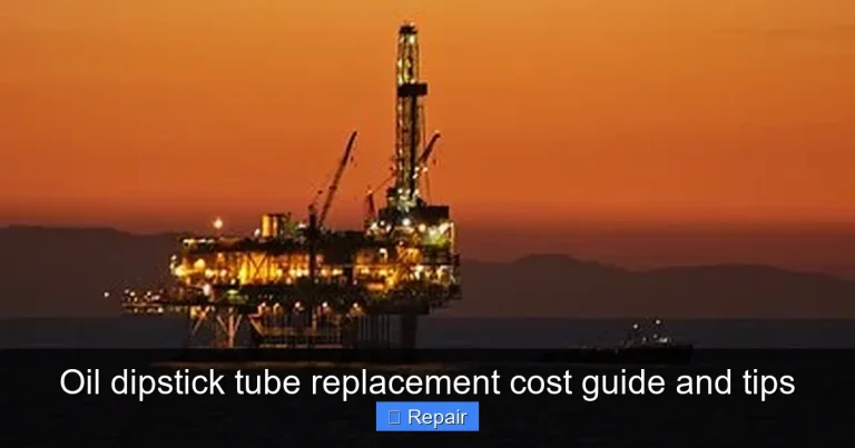 Oil dipstick tube replacement cost guide and tips