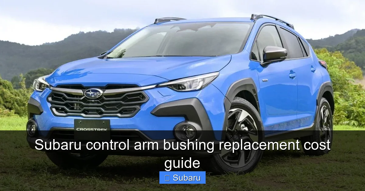 Subaru control arm bushing replacement cost guide