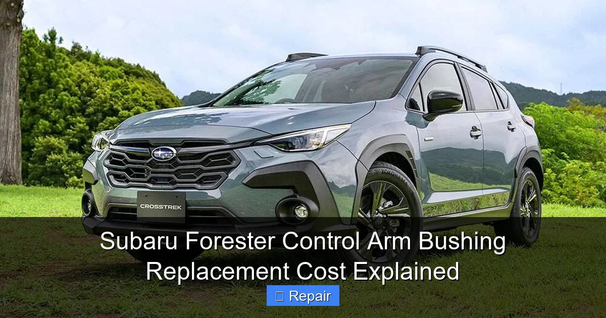 Subaru Forester Control Arm Bushing Replacement Cost Explained