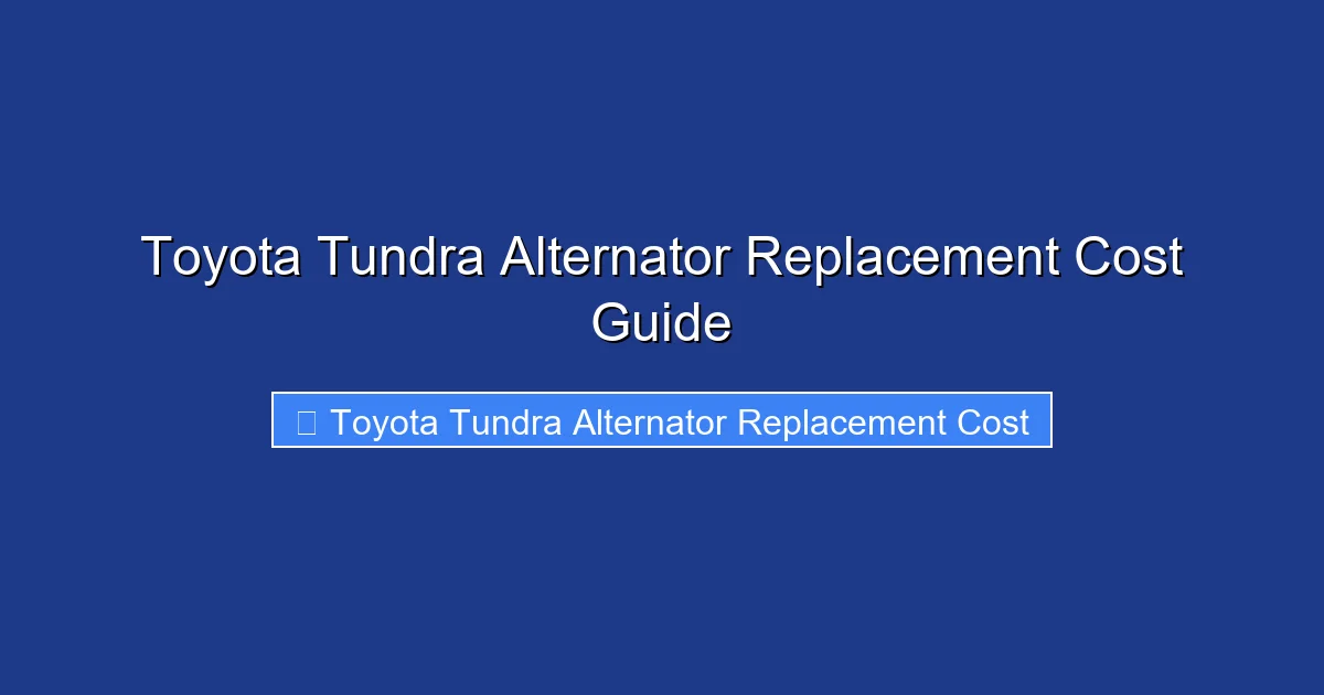 Toyota Tundra Alternator Replacement Cost Guide